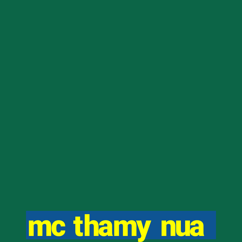 mc thamy nua